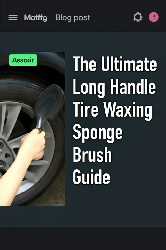 The Ultimate Long Handle Tire Waxing Sponge Brush Guide: Achieve Professional Tire Shine Easily